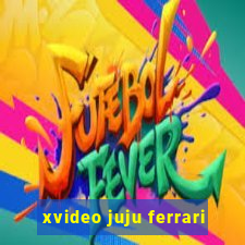 xvideo juju ferrari